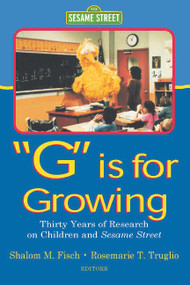 G Is for Growing (Thirty Years of Research on Children and Sesame Street) - 9780805833959 by Shalom M. Fisch, Rosemarie T. Truglio, 9780805833959