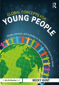 Global Concepts for Young People (Stories, Lessons, and Activities to Teach Children About Our World) - 9781138237940 by Becky Hunt, 9781138237940