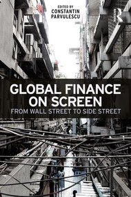 Global Finance on Screen (From Wall Street to Side Street) - 9781138045286 by Constantin Parvulescu, 9781138045286