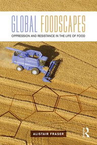Global Foodscapes (Oppression and resistance in the life of food) - 9781138192485 by Alistair Fraser, 9781138192485