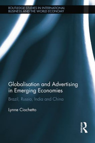 Globalisation and Advertising in Emerging Economies (Brazil, Russia, India and China) - 9781138014213 by Lynne Ciochetto, 9781138014213