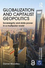Globalization and Capitalist Geopolitics (Sovereignty and state power in a multipolar world) - 9780815377467 by Daniel Woodley, 9780815377467