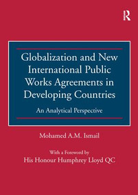 Globalization and New International Public Works Agreements in Developing Countries (An Analytical Perspective) - 9781138255111 by Mohamed A.M. Ismail, 9781138255111
