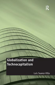 Globalization and Technocapitalism (The Political Economy of Corporate Power and Technological Domination) - 9781138271661 by Luis Suarez-Villa, 9781138271661