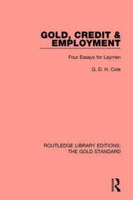 Gold, Credit and Employment (Four Essays for Laymen) - 9780815370543 by G. D. H. Cole, 9780815370543