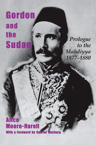 Gordon and the Sudan (Prologue to the Mahdiyya 1877-1880) by Alice Moore-Harell, 9781138011106