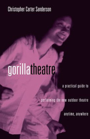 Gorilla Theater (A Practical Guide to Performing the New Outdoor Theater Anytime, Anywhere) - 9780878301713 by Christopher Carter Sanderson, 9780878301713
