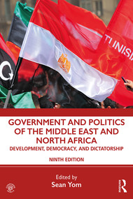 Government and Politics of the Middle East and North Africa (Development, Democracy, and Dictatorship) by Sean Yom, 9781138354326