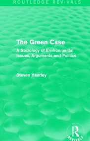 The Green Case (Routledge Revivals) (A Sociology of Environmental Issues, Arguments and Politics) - 9781138017177 by Steven Yearley, 9781138017177
