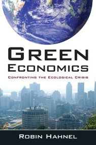 Green Economics (Confronting the Ecological Crisis) by Robin Hahnel, 9780765627964
