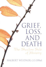 Grief, Loss, and Death (The Shadow Side of Ministry) - 9780789024152 by Andrew J Weaver, Halbert Weidner, 9780789024152