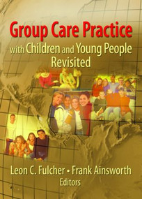 Group Care Practice with Children and Young People Revisited by Leon C. Fulcher, Frank Ainsworth, 9780789032805