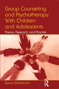 Group Counseling and Psychotherapy With Children and Adolescents (Theory, Research, and Practice) by Zipora Shechtman, 9780805856866
