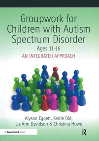 Groupwork for Children with Autism Spectrum Disorder Ages 11-16 (An Integrated Approach) by Christina Howe, Alyson Eggett, Kerrie Old, Liz Ann Davidson, 9780863885952