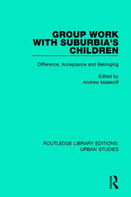 Group Work with Suburbia's Children (Difference, Acceptance, and Belonging) - 9781138051348 by Andrew Malekoff, 9781138051348