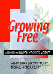 Growing Free (A Manual for Survivors of Domestic Violence) by Wendy Susan Deaton, Michael Hertica, 9780789012807