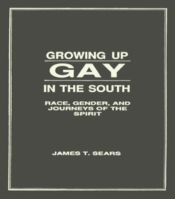 Growing Up Gay in the South (Race, Gender, and Journeys of the Spirit) - 9780918393791 by James Sears, 9780918393791