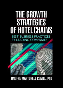The Growth Strategies of Hotel Chains (Best Business Practices by Leading Companies) by Kaye Sung Chon, Onofre Martorel Cunill, 9780789026644