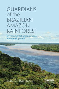 Guardians of the Brazilian Amazon Rainforest: Environmental Organizations and Development - 9780815378938 by Luiz C. Barbosa, 9780815378938
