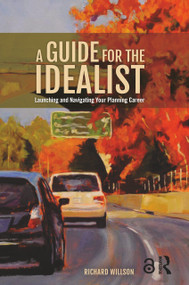 A Guide for the Idealist (Launching and Navigating Your Planning Career) by Richard Willson, 9781138085879