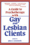 Guide To Psychotherapy With Gay & Lesbian Clients,A by John Gonsiorek, 9780918393036