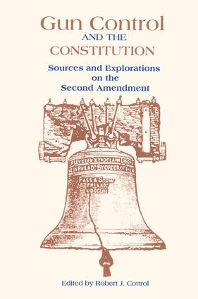 Gun Control and the Constitution (The Courts, Congress, and the Second Amendment) by Robert J. Cottrol, 9780815316664