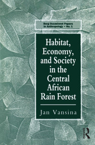 Habitat, Economy and Society in the Central Africa Rain Forest by Jan Vansina, 9780854967339