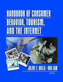 Handbook of Consumer Behavior, Tourism, and the Internet by Juline E. Mills, Rob Law, 9780789025999