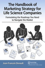 The Handbook of Marketing Strategy for Life Science Companies (Formulating the Roadmap You Need to Navigate the Market) - 9780815376880 by Jean-Francois Denault, 9780815376880