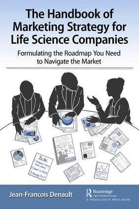 The Handbook of Marketing Strategy for Life Science Companies (Formulating the Roadmap You Need to Navigate the Market) - 9780815376880 by Jean-Francois Denault, 9780815376880