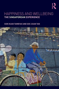 Happiness and Wellbeing (The Singaporean Experience) by Siok Kuan Tambyah, Soo Jiuan Tan, 9781138023253