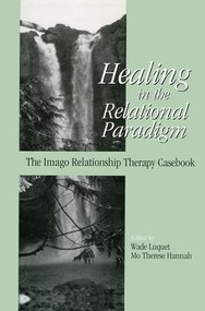 Healing in the Relational Paradigm (The Imago Relationship Therapy Casebook) - 9781138005037 by Wade Luquet, Mo Therese Hannah, 9781138005037