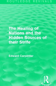The Healing of Nations and the Hidden Sources of their Strife - 9781138184343 by Edward Carpenter, 9781138184343