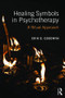 Healing Symbols in Psychotherapy (A Ritual Approach) - 9781138120280 by Erik D. Goodwyn, 9781138120280