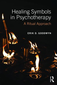 Healing Symbols in Psychotherapy (A Ritual Approach) - 9781138120280 by Erik D. Goodwyn, 9781138120280