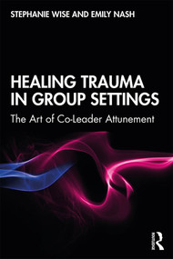 Healing Trauma in Group Settings (The Art of Co-Leader Attunement) - 9781138044920 by Stephanie Wise, Emily Nash, 9781138044920