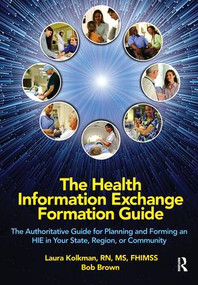 The Health Information Exchange Formation Guide (The Authoritative Guide for Planning and Forming an HIE in Your State, Region or Community) by Laura Kolkman, Bob Brown, 9780982107089