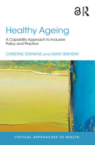 Healthy Ageing (A Capability Approach to Inclusive Policy and Practice) - 9781138193949 by Christine Stephens, Mary Breheny, 9781138193949
