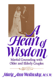 A Heart Of Wisdom (Marital Counseling With Older & Elderly Couples) - 9781138004641 by Mary Ann Wolinsky, 9781138004641