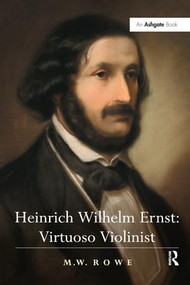 Heinrich Wilhelm Ernst: Virtuoso Violinist - 9781138246102 by Mark Rowe, 9781138246102