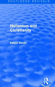 Hellenism and Christianity (Routledge Revivals) - 9781138026063 by Edwyn Bevan, 9781138026063
