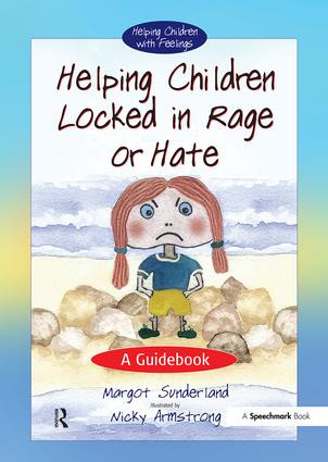 Helping Children Locked in Rage or Hate (A Guidebook) by Margot Sunderland, Nicky Armstrong, 9780863884658