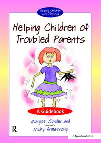 Helping Children with Troubled Parents (A Guidebook) by Margot Sunderland, Nicky Armstrong, 9780863888007