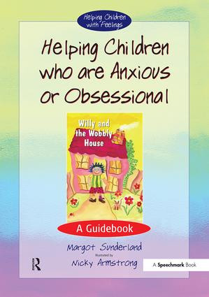 Helping Children Who are Anxious or Obsessional (A Guidebook) by Margot Sunderland, Nicky Armstrong, 9780863884542