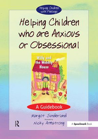 Helping Children Who are Anxious or Obsessional (A Guidebook) by Margot Sunderland, Nicky Armstrong, 9780863884542