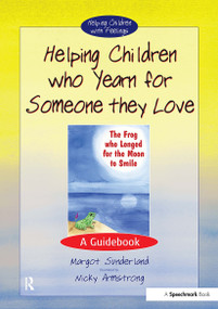 Helping Children Who Yearn for Someone They Love (A Guidebook) by Margot Sunderland, Nicky Armstrong, 9780863884566