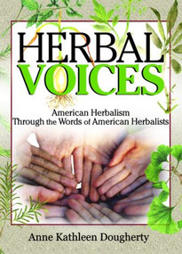 Herbal Voices (American Herbalism Through the Words of American Herbalists) by Ethan B Russo, Anne Dougherty, 9780789022042