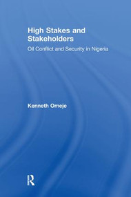 High Stakes and Stakeholders (Oil Conflict and Security in Nigeria) - 9781138264502 by Kenneth Omeje, 9781138264502