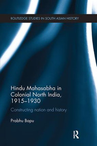 Hindu Mahasabha in Colonial North India, 1915-1930 (Constructing Nation and History) - 9781138109940 by Prabhu Bapu, 9781138109940