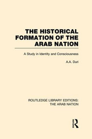 The Historical Formation of the Arab Nation (RLE: The Arab Nation) - 9781138007963 by A Duri, Lawrence Conrad, 9781138007963